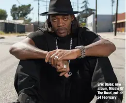  ??  ?? Eric Gales: new album, Middle Of The Road, out on 24 February