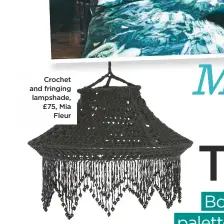  ??  ?? Crochet and fringing lampshade, £75, Mia Fleur