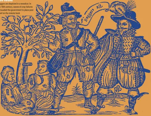  ??  ?? Beggars are depicted in a woodcut. In the 16th century, waves of crop failures persuaded the government to place poor relief on the statute book