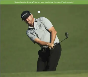  ??  ?? Major champion Jimmy Walker has been vocal about the topic of ‘back-stopping’.
