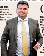  ??  ?? CLAIM: Dominic Chappell said all files have been taken