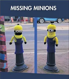  ?? Have you seen these Minions?: ?? The Benalla Yarnbomber­s are appealing to the public for the return of two minions that were stolen from Bridge St at some point between Saturday, August 28 and Monday, August 30.