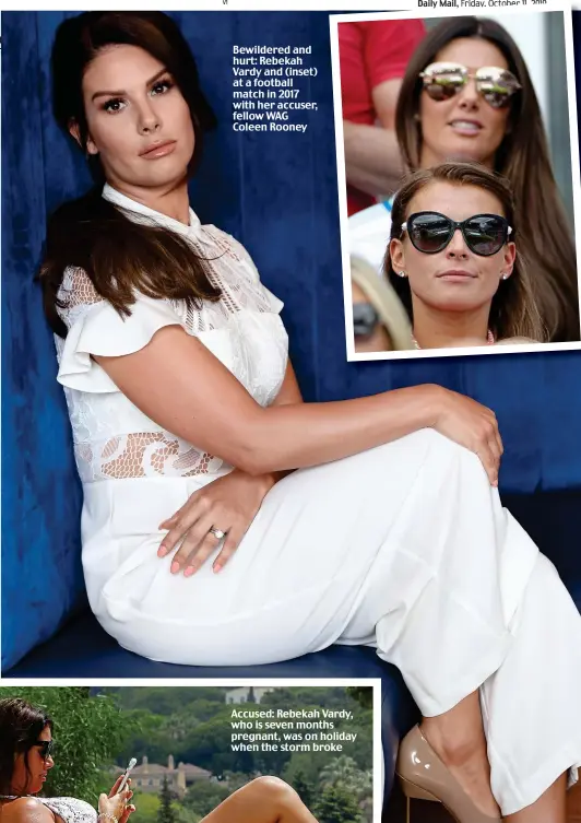  ??  ?? Bewildered and hurt: Rebekah Vardy and (inset) at a football match in 2017 with her accuser, fellow WAG Coleen Rooney