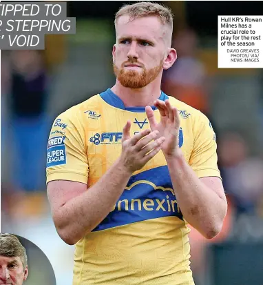  ?? DAVID GREAVES PHOTOS/ VIA/ NEWS IMAGES ?? Hull KR’S Rowan Milnes has a crucial role to play for the rest of the season