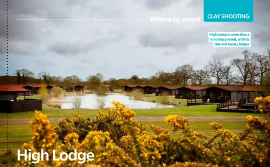  ?? ?? High Lodge is more than a shooting ground, with its lake and luxury lodges