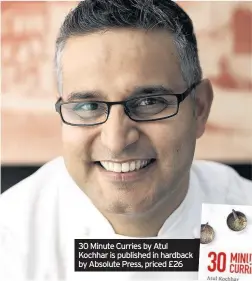  ??  ?? 30 Minute Curries by Atul Kochhar is published in hardback by Absolute Press, priced £26