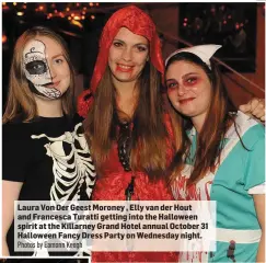  ?? Photos by Eamonn Keogh ?? Laura Von Der Geest Moroney , Elly van der Hout and Francesca Turatti getting into the Halloween spirit at the Killarney Grand Hotel annual October 31 Halloween Fancy Dress Party on Wednesday night.