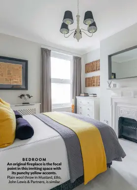  ??  ?? BEDROOM An original fireplace is the focal point in this inviting space with its punchy yellow accents. Plain wool throw in Mustard, £80, John Lewis & Partners, is similar