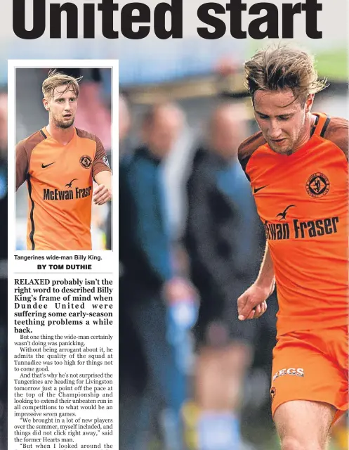  ??  ?? Tangerines wide-man Billy King. Billy King will be looking for his Dundee United team-mates to keep their winning