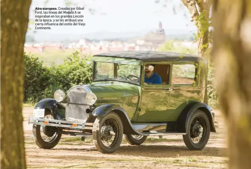  ??  ?? Aire europeo. Creadas por Edsel Ford, las líneas del Modelo A se inspiraban en los grandes Lincoln de la época, y se les atribuyó una cierta influencia del estilo del Viejo Continente.