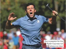  ??  ?? Rory’s passion for the Ryder Cup was not always so clear