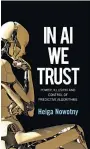  ?? ?? Helga Nowotny, „In AI We Trust. Power, Illusion and Control of Predictive Algorithms“. € 24,50 / 184 Seiten. Polity Press, Cambridge 2021