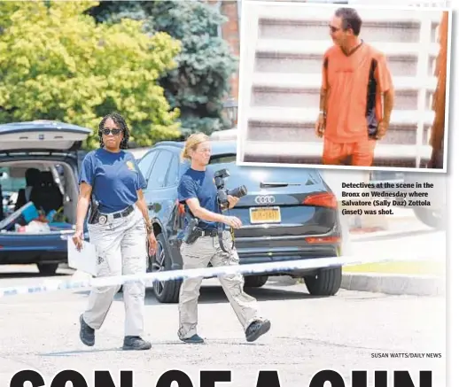  ?? SUSAN WATTS/DAILY NEWS ?? Detectives at the scene in t e Bronx on Wednesday where Salvatore (Sally Daz) Zottola (inset) was shot.