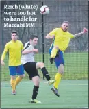  ?? PHOTO: LAWRENCE PURCELL ?? Reich (white) were too hot to handle for Maccabi MM