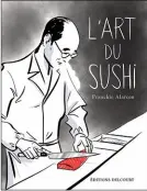  ??  ?? HHHHI L’Art du sushi par Franckie Alarcon, 168 p., Delcourt, 18,95 €