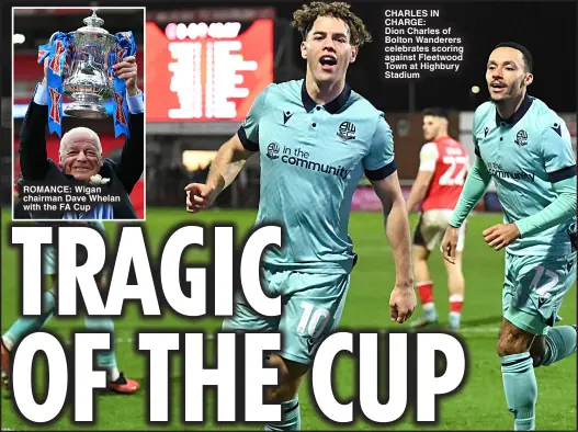  ?? ?? ROMANCE: Wigan chairman Dave Whelan with the FA Cup
CHARLES in CHARGE: Dion Charles of Bolton Wanderers celebrates scoring against Fleetwood Town at highbury Stadium