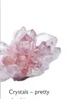  ??  ?? Crystals – pretty playthings or a healing hand?