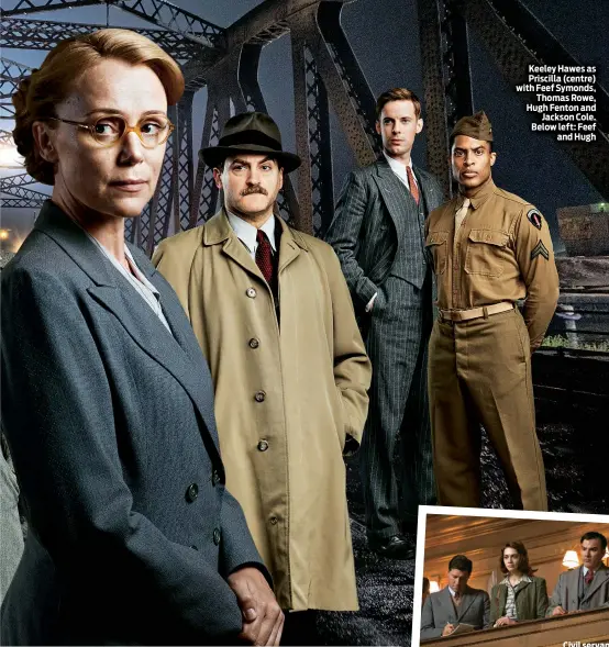  ??  ?? Keeley Hawes as Priscilla (centre) with Feef Symonds, Thomas Rowe, Hugh Fenton and Jackson Cole. Below left: Feef and Hugh