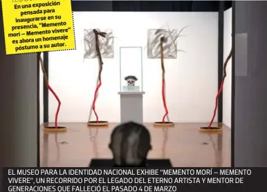  ?? ?? En una exposición pensada para su inaugurars­e en presencia, “Memento vivere” morí – Memento es ahora un homenaje póstumo a su autor.