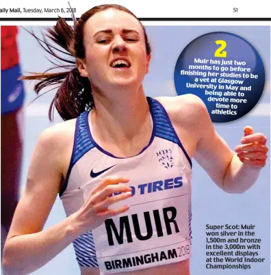  ??  ?? Super Scot: Muir won silver in the 1,500m and bronze in the 3,000m with excellent displays at the World Indoor Championsh­ips