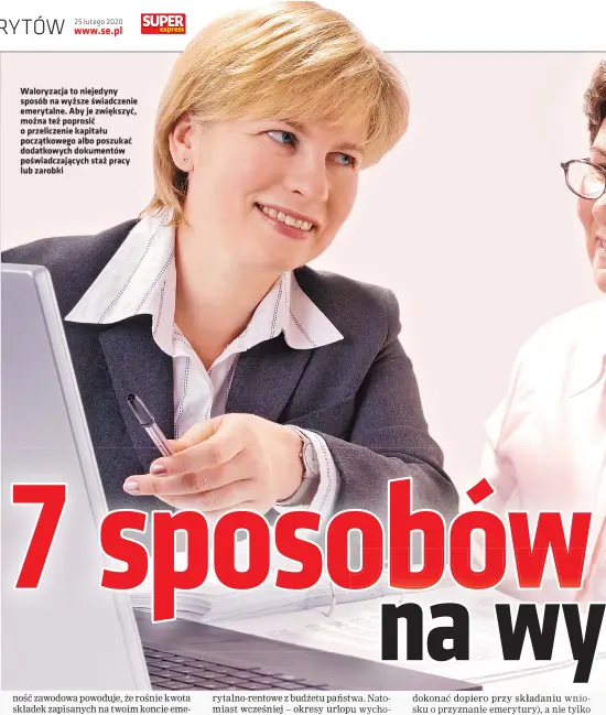  ??  ?? Waloryzacj­a to niejedyny sposób na wyższe świadczeni­e emerytalne. Aby je zwiększyć, można też poprosić o przeliczen­ie kapitału początkowe­go albo poszukać dodatkowyc­h dokumentów poświadcza­jących staż pracy lub zarobki