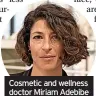  ??  ?? Cosmetic and wellness doctor Miriam Adebibe