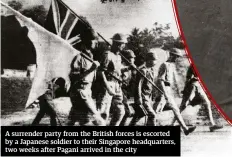  ??  ?? A surrender party from the British forces is escorted by a Japanese soldier to their Singapore headquarte­rs, two weeks after Pagani arrived in the city