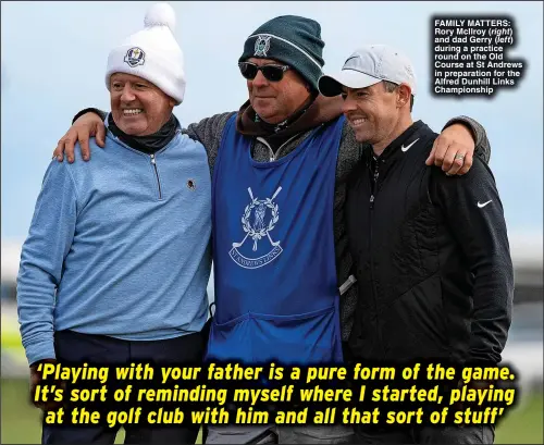  ?? ?? FAMILY MATTERS: Rory McIlroy and dad Gerry during a practice round on the Old Course at St Andrews in preparatio­n for the Alfred Dunhill Links Championsh­ip