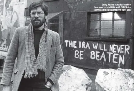  ??  ?? Gerry Adams outside Sinn Fein headquarte­rs in 1984, with Bill Clinton (right) and (below right) with Tony Blair