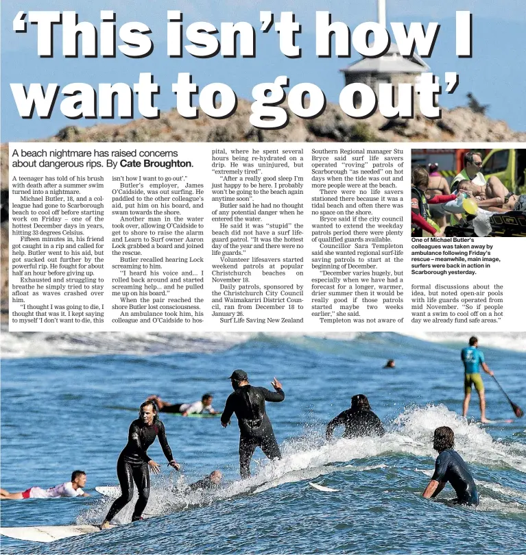  ??  ?? One of Michael Butler’s colleagues was taken away by ambulance following Friday’s rescue – meanwhile, main image, surfers were back in action in Scarboroug­h yesterday.