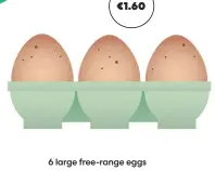  ?? ?? €1.60 6 large free-range eggs