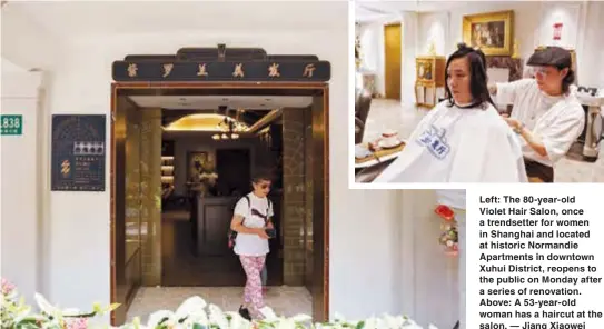  ??  ?? Left: The 80-year-old
Violet Hair Salon, once a trendsette­r for women in Shanghai and located at historic Normandie Apartments in downtown Xuhui District, reopens to the public on Monday after a series of renovation. Above: A 53-year-old woman has a haircut at the salon. — Jiang Xiaowei