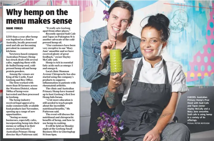  ?? Picture: PETER RISTEVSKI ?? CHEERS: Australian Primary Hemp’s Prue Hood with Sodi Cafe and Tapas owner Hayley McCully and a Mary Jane smoothie. Sodi cafe is using hemp in a variety of its offerings.