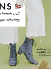  ??  ?? Suede boots and suede slides ($484 and $278, byfarshoes.com)