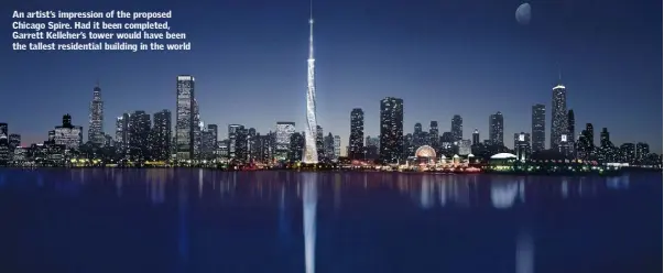  ??  ?? An artist’s impression of the proposed Chicago Spire. Had it been completed, Garrett Kelleher’s tower would have been the tallest residentia­l building in the world