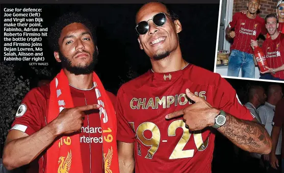  ?? GETTY IMAGES ?? Case for defence: Joe Gomez (left) and Virgil van Dijk make their point, Fabinho, Adrian and Roberto Firmino hit the bottle (right) and Firmino joins Dejan Lovren, Mo Salah, Alisson and Fabinho (far right)