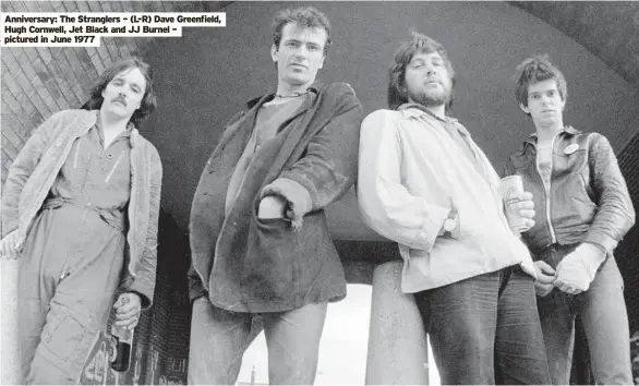  ?? ?? Anniversar­y: The Stranglers – (L-R) Dave Greenfield, Hugh Cornwell, Jet Black and JJ Burnel – pictured in June 1977