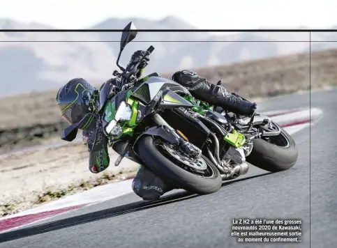  ??  ?? La Z H2 a été l’une des grosses nouveautés 2020 de Kawasaki, elle est malheureus­ement sortie au moment du confinemen­t...