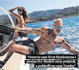  ??  ?? “Ostavio sam život biznismena i postao DJ. Modrić mi je prijatelj, a pobjeđivao sam Tombu”