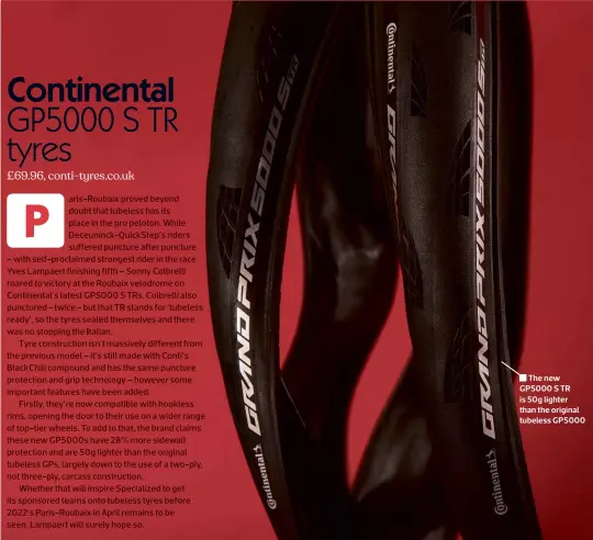  ?? ?? The new GP5000 S TR is 50g lighter than the original tubeless GP5000