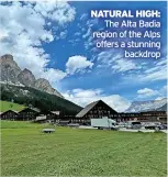  ?? ?? NATURAL HIGH: The Alta Badia region of the Alps offers a stunning backdrop