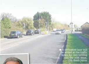  ?? A dedicated lane will be added at the traffic lights for cars turning onto the A59; inset, Cllr Keith Iddon ??