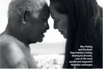  ??  ?? Mau Piailug and Elizabeth Kapu’wailani Lindsey sharing ha (breath), one of the most sacred and respectful Hawaiian exchanges