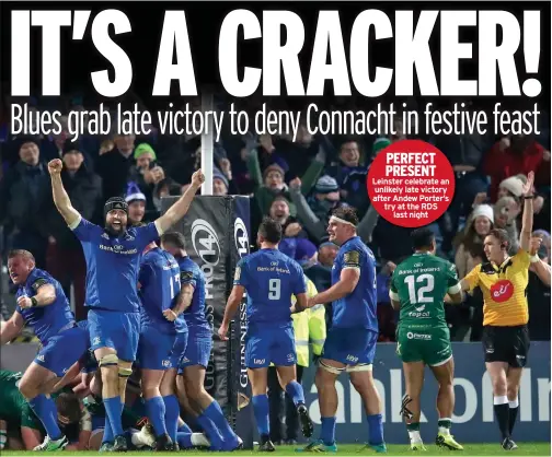  ??  ?? PERFECT PRESENT Leinster celebrate an unlikely late victory after Andew Porter’s try at the RDS last night