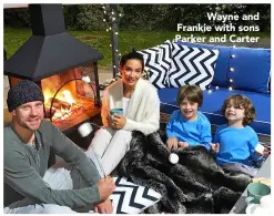  ??  ?? Wayne and Frankie with sons Parker and Carter