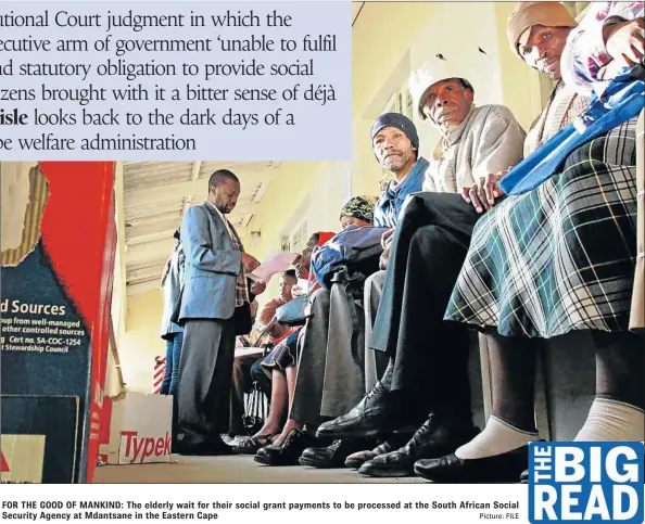  ?? Picture: FILE ?? FOR THE GOOD OF MANKIND: The elderly wait for their social grant payments to be processed at the South African Social Security Agency at Mdantsane in the Eastern Cape