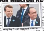  ?? Outgoing F rench President F rancois - Hollande ( right) and F rench president elect Emmanuel Macron. ??