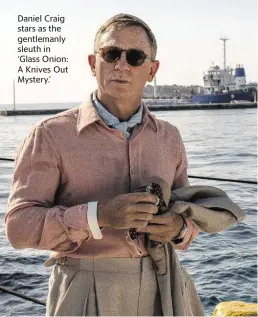  ?? JOHN WILSON Netflix/TNS ?? Daniel Craig stars as the gentlemanl­y sleuth in ‘Glass Onion: A Knives Out Mystery.’