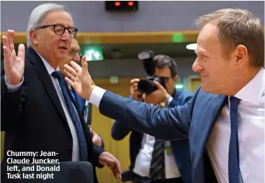  ??  ?? Chummy: JeanClaude Juncker, left, and Donald Tusk last night