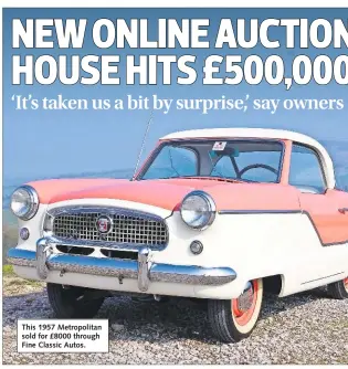  ??  ?? This 1957 Metropolit­an sold for £8000 through Fine Classic Autos.